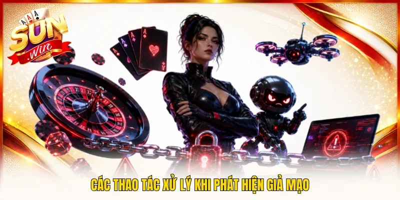 Các thao tác xử lý khi phát hiện giả mạo