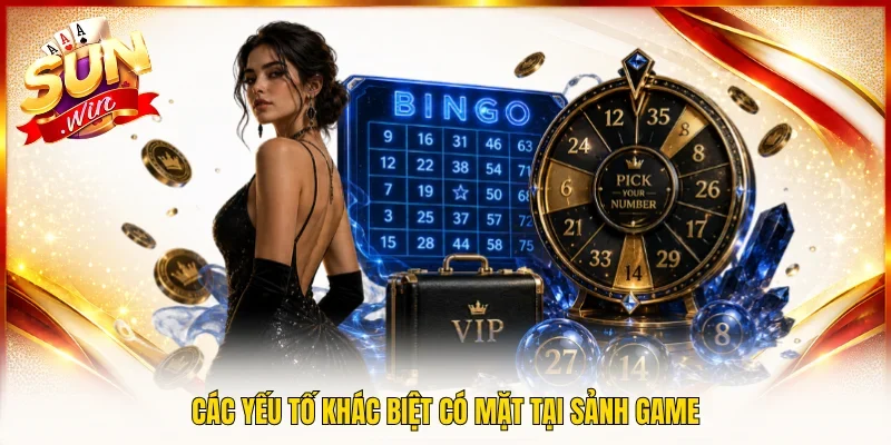 Các yếu tố khác biệt có mặt tại sảnh game