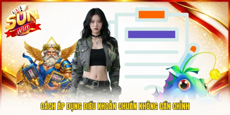 Cách áp dụng điều khoản chuẩn không cần chỉnh