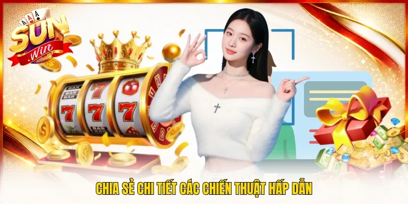 Chia sẻ chi tiết các chiến thuật hấp dẫn