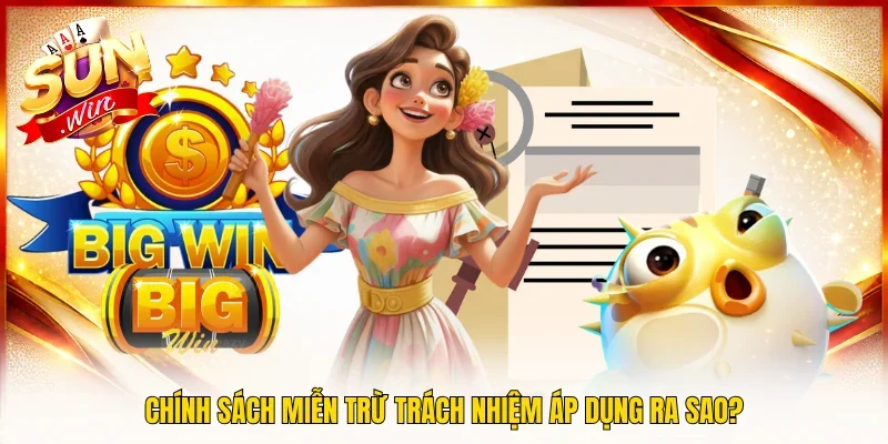 Chính sách miễn trừ trách nhiệm áp dụng ra sao?