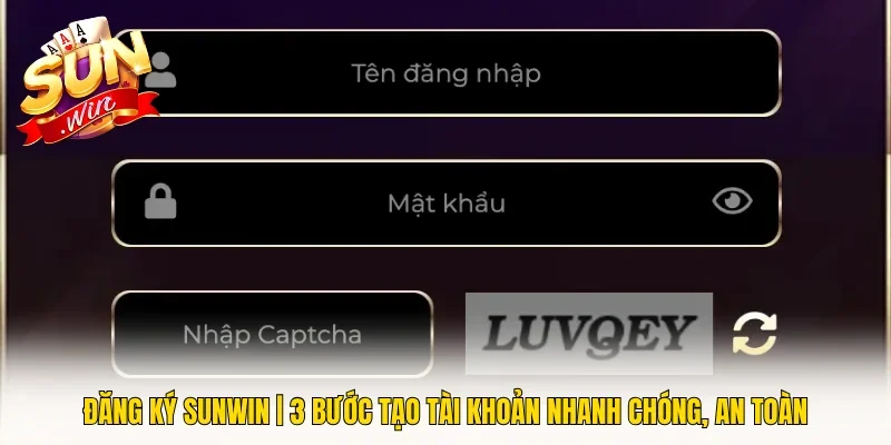 Đăng Ký Sunwin | 3 Bước Tạo Tài Khoản Nhanh Chóng, An Toàn