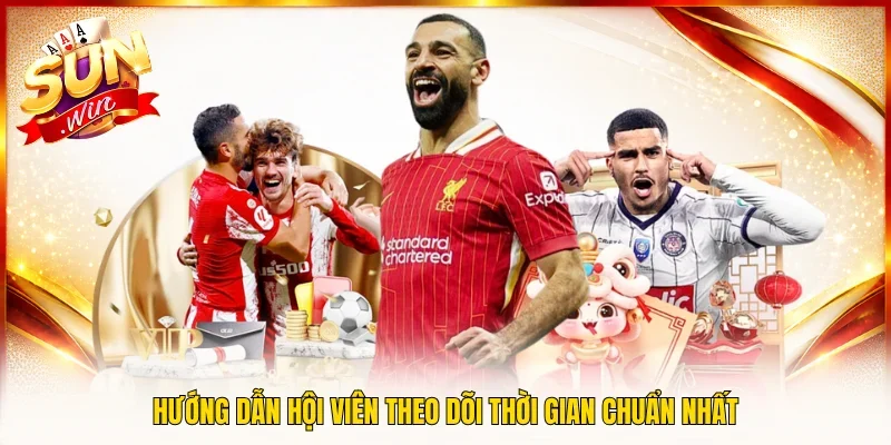 Hướng dẫn hội viên theo dõi thời gian chuẩn nhất