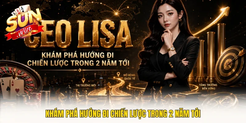 Khám phá hướng đi chiến lược trong 2 năm tới