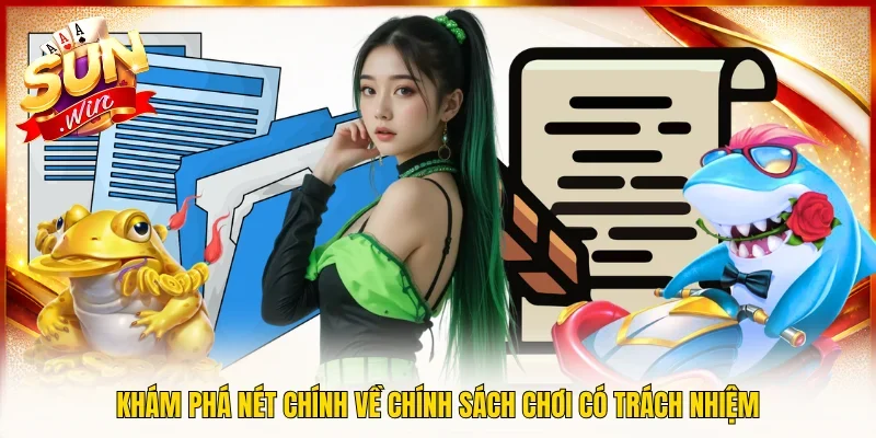 Khám phá nét chính về chính sách chơi có trách nhiệm