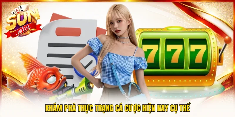 Khám phá thực trạng cá cược hiện nay cụ thể
