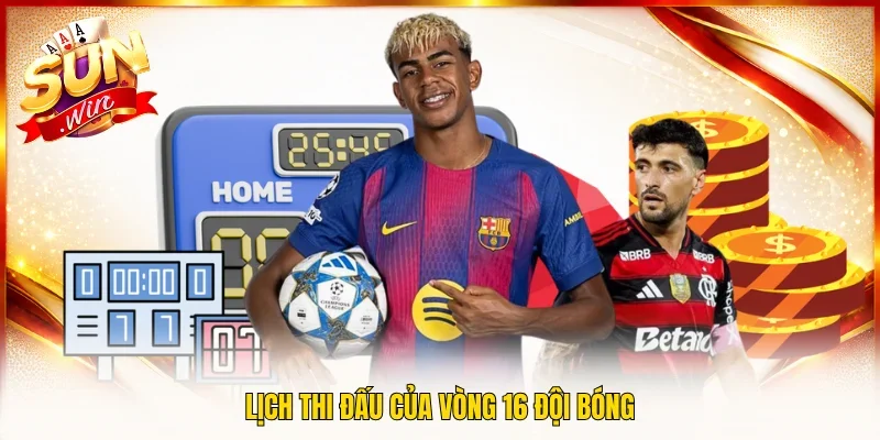 Lịch thi đấu của vòng 16 đội bóng