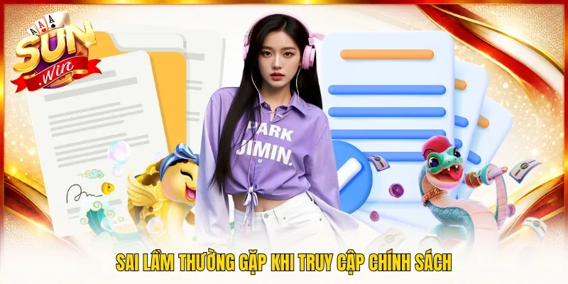 Sai lầm thường gặp khi truy cập chính sách