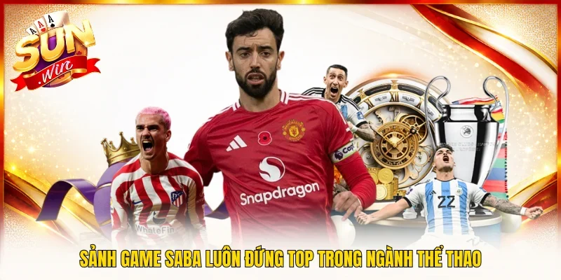 Sảnh game SABA luôn đứng TOP trong ngành thể thao