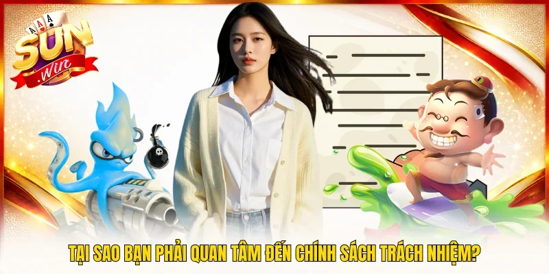 Tại sao bạn phải quan tâm đến chính sách trách nhiệm?