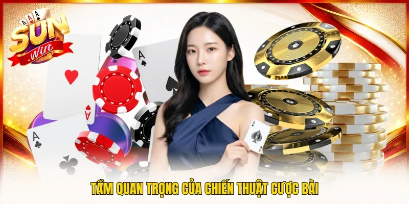 Tầm quan trọng của chiến thuật cược bài