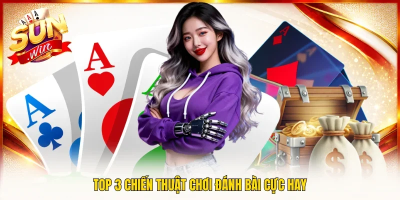 Top 3 chiến thuật chơi đánh bài cực hay