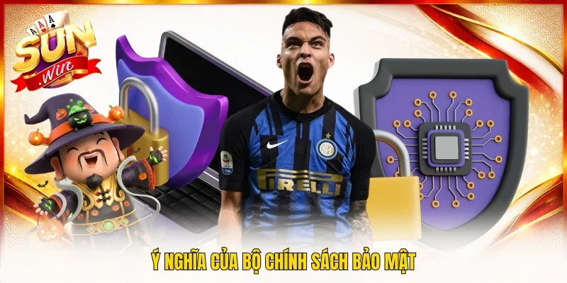 Ý nghĩa của bộ chính sách bảo mật
